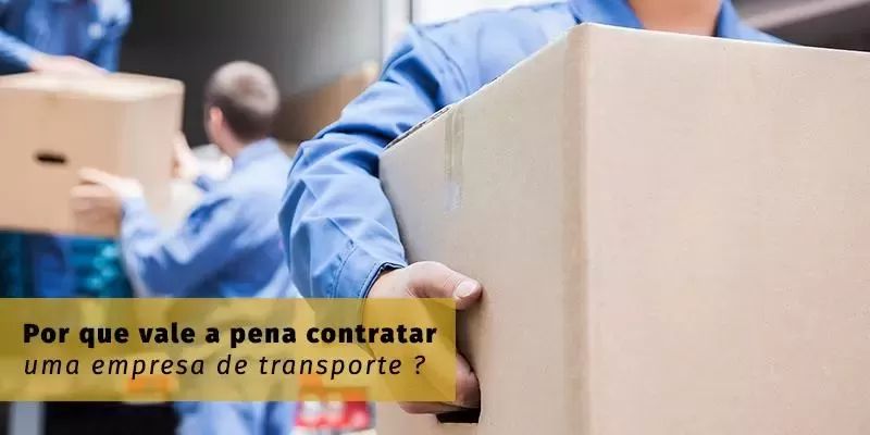 Por que vale a pena contratar uma empresa de transporte ?